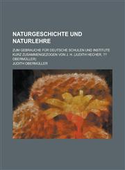 Naturgeschichte und Naturlehre; Zum Gebrauche für deutsche Schulen und Institute kurz zusammengezogen von J. H. (Judith Hecher, ?? Obermüller),123685215X,9781236852151