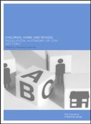 Children, Home and School: Regulation, Autonomy or Connection? (Future of Childhood Series),0415250447,9780415250443
