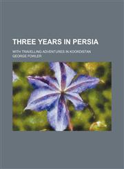 Three Years in Persia; With Travelling Adventures in Koordistan,1151251283,9781151251282