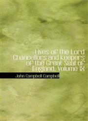 Lives of the Lord Chancellors and Keepers of the Great Seal of England, Volume IX,1434675270,9781434675279