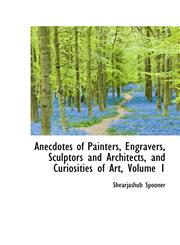 Anecdotes of Painters, Engravers, Sculptors and Architects, and Curiosities of Art, Volume 1,111024214X,9781110242146
