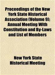 Proceedings of the New York State Historical Association (Volume 9); Annual Meeting With Constitution and By-Laws and List of Members,115310590X,9781153105903