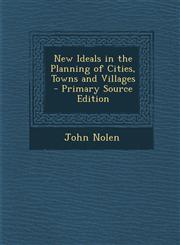 New Ideals in the Planning of Cities, Towns and Villages - Primary Source Edition,1294690817,9781294690818