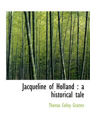 Jacqueline of Holland a historical tale,1117919390,9781117919393