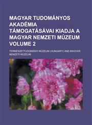 Magyar tudományos akadémia támogatásávai kiadja a Magyar nemzeti múzeum Volume 2,1230116486,9781230116488
