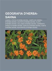 Geografia d'Herba-savina Camins i pistes d'Herba-savina, Camps de conreu d'Herba-savina, Cavitats d'Herba-savina, Clots d'Herba-savina,1232764868,9781232764861