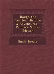Rough the Terrier His Life & Adventures - Primary Source Edition,1295135019,9781295135011