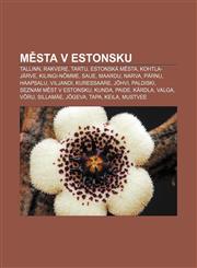 Města v Estonsku Tallinn, Rakvere, Tartu, Estonská města, Kohtla-Järve, Kilingi-Nõmme, Saue, Maardu, Narva, Pärnu, Haapsalu, Viljandi,1232837466,9781232837466