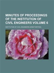 Minutes of proceedings of the Institution of Civil Engineers Volume 6,1154255638,9781154255638