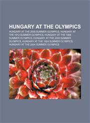 Hungary at the Olympics Hungary at the 2008 Summer Olympics, Hungary at the 1912 Summer Olympics, Hungary at the 1908 Summer Olympics,1157685757,9781157685753