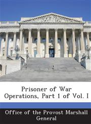 Prisoner of War Operations, Part 1 of Vol. I,128873560X,9781288735600