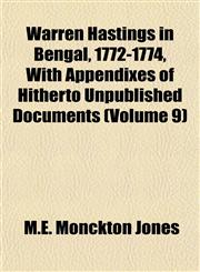 Warren Hastings in Bengal, 1772-1774, With Appendixes of Hitherto Unpublished Documents (Volume 9),1152507729,9781152507722