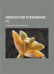Herzogtum Steiermark Volume 1,1234635275,9781234635275