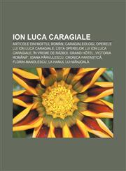 Ion Luca Caragiale Articole din Moftul român, Caragialeologi, Operele lui Ion Luca Caragiale, Lista operelor lui Ion Luca Caragiale,123220966X,9781232209669