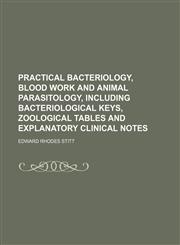 Practical Bacteriology, Blood Work and Animal Parasitology, Including Bacteriological Keys, Zoological Tables and Explanatory Clinical Notes,1151032913,9781151032911
