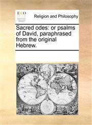 Sacred odes or psalms of David, paraphrased from the original Hebrew.,1171140827,9781171140825