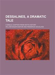 Dessalines, a Dramatic Tale; A Single Chapter From Haiti's History,1151439827,9781151439826