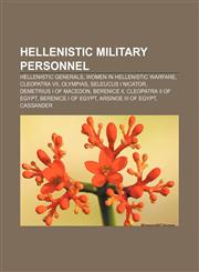 Hellenistic military personnel Hellenistic generals, Women in Hellenistic warfare, Cleopatra VII, Olympias, Seleucus I Nicator,1158127189,9781158127184