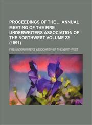 Proceedings of the  annual meeting of the Fire Underwriters Association of the Northwest Volume 22 (1891),1150585897,9781150585890
