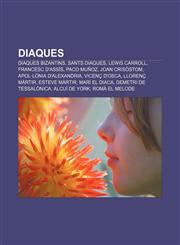 Diaques Diaques bizantins, Sants diaques, Lewis Carroll, Francesc d'Assís, Paco Muñoz, Joan Crisòstom, Apol·lònia d'Alexandria, Vicenç d'Osca,123275787X,9781232757870