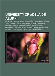 University of Adelaide alumni Natasha Stott Despoja, Howard Florey, Don Dunstan, Julia Gillard, Abdul Taib Mahmud, Nick Xenophon,1155297520,9781155297521
