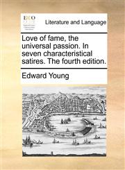 Love of fame, the universal passion. In seven characteristical satires. The fourth edition.,1170433855,9781170433850
