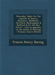Domesday Tables for the Counties of Surrey, Berkshire, Middlesex, Hertford, Buckingham & Bedford & for the New Forest With an Appendix on the Battle,1289868360,9781289868369