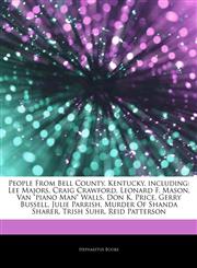 Articles On People From Bell County, Kentucky, including Lee Majors, Craig Crawford, Leonard F. Mason, Van "piano Man" Walls, Don K. Price, Gerry Bussell, Julie Parrish, Murder Of Shanda Sharer, Trish Suhr, Reid Patterson,1244925691,9781244925694