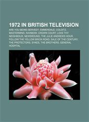 1972 in British television Are You Being Served?, Emmerdale, Colditz, Mastermind, Rainbow, Crown Court, Love Thy Neighbour, Newsround,1155606299,9781155606293