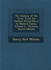 History of the Jews, from the Earliest Period Down to Modern Times, Volume 1 Vol. 1,1287368999,9781287368991
