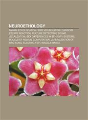 Neuroethology Animal echolocation, Bird vocalization, Caridoid escape reaction, Feature detection, Sound localization,1157514014,9781157514015