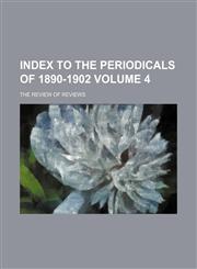 Index to the periodicals of 1890-1902 Volume 4,1130973263,9781130973266