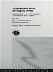 Liberalization in the Developing World Institutional and Economic Changes in Latin America, Africa and Asia,0415140536,9780415140539