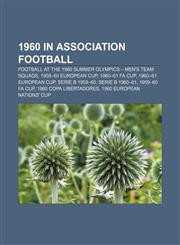 1960 in association football Football at the 1960 Summer Olympics - Men's team squads, 1959-60 European Cup, 1960-61 FA Cup,1157664830,9781157664833