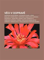 Věci v dopravě Dopravní prostředky, Dopravní stavby, Jízdní doklady, Návěstidla v dopravě, Odbavovací zařízení, Zavazadla, Jízdní řád,1232861774,9781232861775