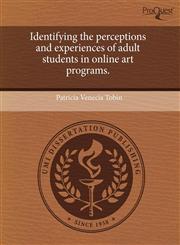 Identifying the perceptions and experiences of adult students in online art programs.,1244066818,9781244066816