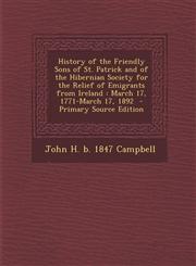 History of the Friendly Sons of St. Patrick and of the Hibernian Society for the Relief of Emigrants from Ireland March 17, 1771-March 17, 1892 - Pri,1294403125,9781294403128