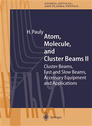 Atom, Molecule, and Cluster Beams II Cluster Beams, Fast and Slow Beams, Accessory Equipment and Applications,3540676732,9783540676737