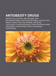 Antiobesity drugs Anorectics, Cocaine, Amphetamine, Khat, Methamphetamine, Dextroamphetamine, Orlistat, Anti-obesity medication, Sibutramine,1156393876,9781156393871