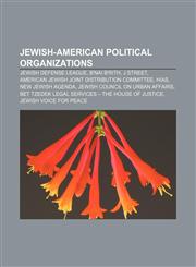 Jewish-American political organizations Jewish Defense League, B'nai B'rith, J Street, American Jewish Joint Distribution Committee, HIAS,1156716497,9781156716496