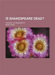 Is Shakespeare dead?; From my autobiography,1151419400,9781151419408