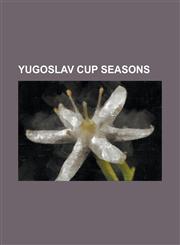Yugoslav Cup Seasons 1953 Yugoslav Cup, 1954 Yugoslav Cup, 1955 Yugoslav Cup, 1956-57 Yugoslav Cup, 1957-58 Yugoslav Cup, 1958-59 Yugoslav,1230781110,9781230781112
