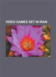 Video Games Set in Iran Age of Heroes (Video Game), Battlefield 3, Battles of Prince of Persia, Command & Conquer: Generals Zero Hour, Garshas,1156066883,9781156066881