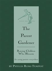 The Parent Gardener Raising Children Who Blossom,1424138590,9781424138593