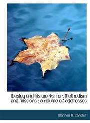 Wesley and His Works Or, Methodism and Missions: A Volume of Addresses,1117037118,9781117037110