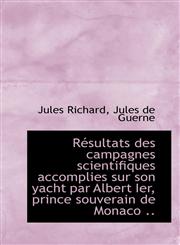 R Sultats Des Campagnes Scientifiques Accomplies Sur Son Yacht Par Albert Ier, Prince Souverain de M,1116888734,9781116888737