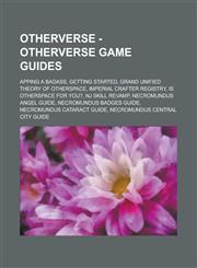 Otherverse - Otherverse Game Guides Apping a Badass, Getting Started, Grand Unified Theory of Otherspace, Imperial Crafter Registry, Is Otherspace Fo,1234737302,9781234737306