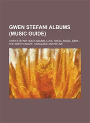 Gwen Stefani Albums Love. Angel. Music. Baby., the Sweet Escape,1156345545,9781156345542