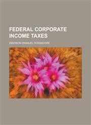 Federal Corporate Income Taxes,1152655663,9781152655669