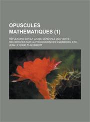 Opuscules Mathematiques; Reflexions Sur La Cause Generale Des Vents Recherches Sur La Precession Des Equinoxes, Etc (1 ),1153533677,9781153533676